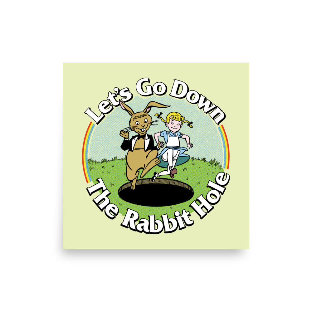 Let's Go Down the Rabbit Hole Print
