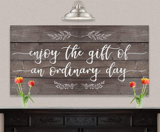 Enjoy The Gift of an Ordinary Day - Canvas