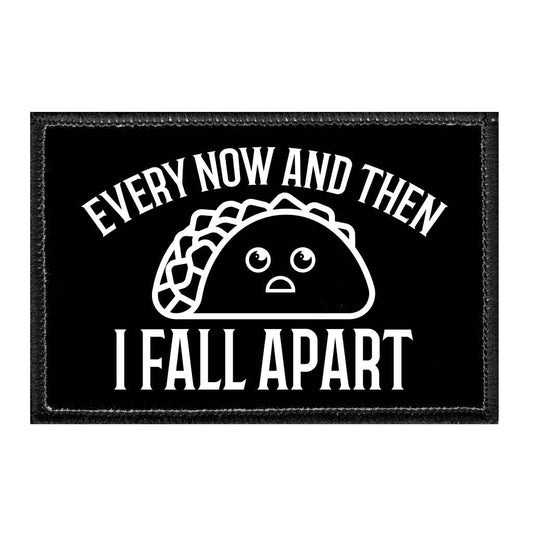 Every Now And Then I Fall Apart - Taco - Removable Patch