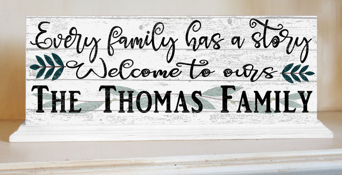 Family Name Sign Every Family Has A Story Welcome To Ours - SOLID WOOD 16.5in x 6in