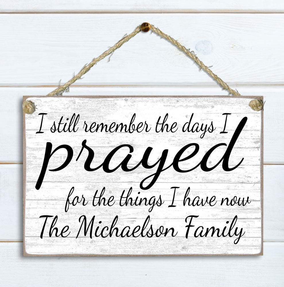Family Name Sign Personalized Religious Gift for Wedding or Housewarming - Inspirational Saying I Prayed For The Things I Have Now