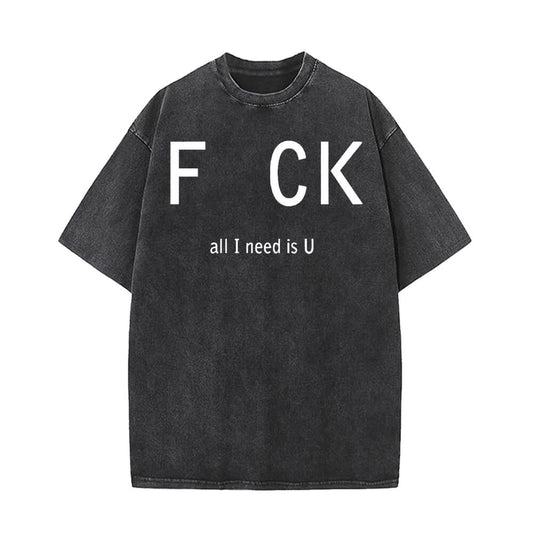 Fck All I Need Is U Vintage Washed T-shirt
