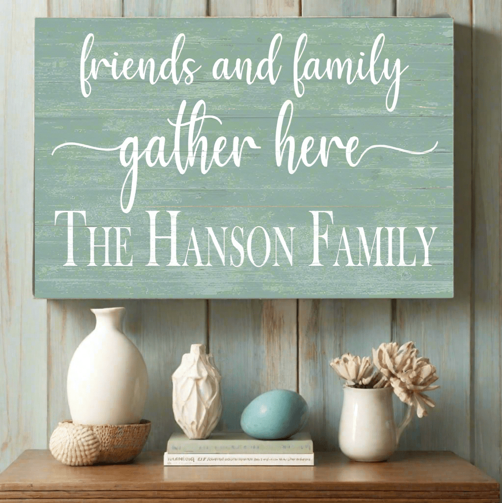 Friends and Family Gather Here Sign with Family Name - Solid Wood