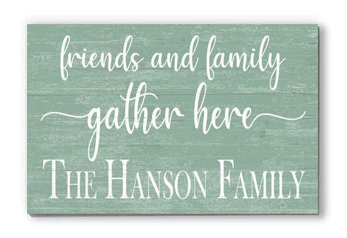 Friends and Family Gather Here Sign with Family Name - Solid Wood