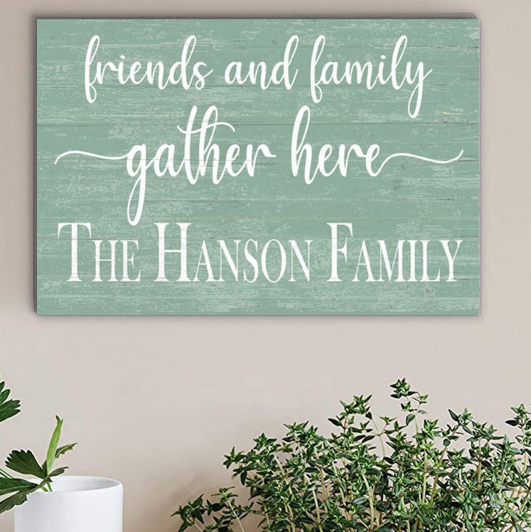 Friends and Family Gather Here Sign with Family Name - Solid Wood