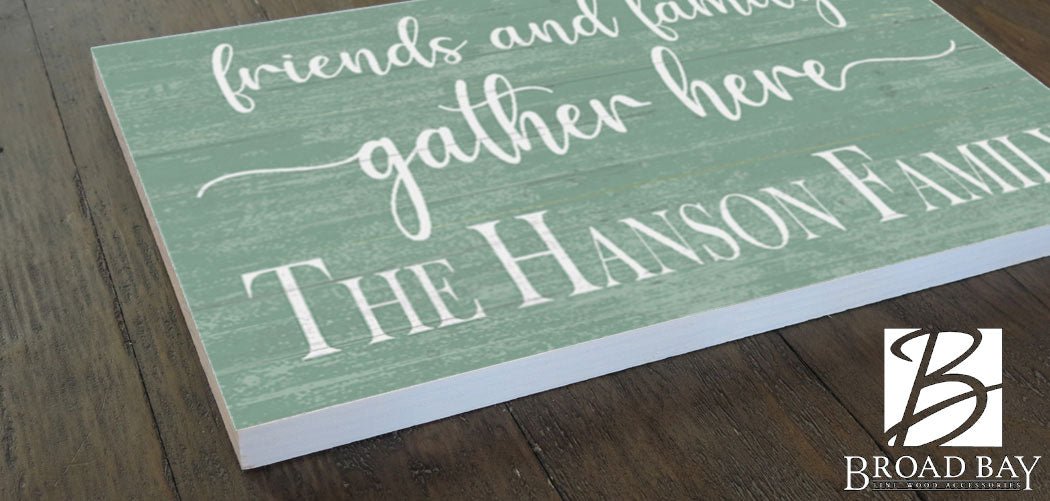 Friends and Family Gather Here Sign with Family Name - Solid Wood