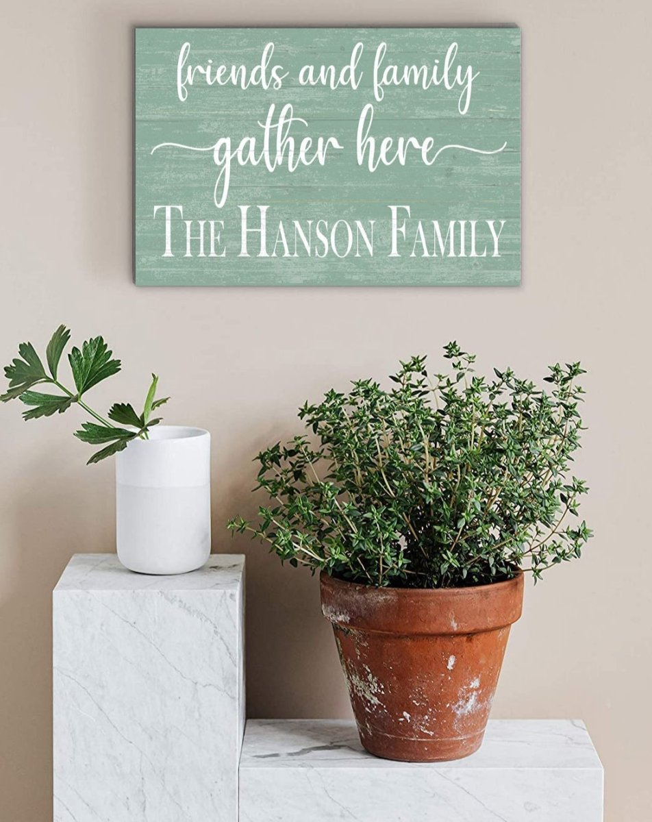 Friends and Family Gather Here Sign with Family Name - Solid Wood