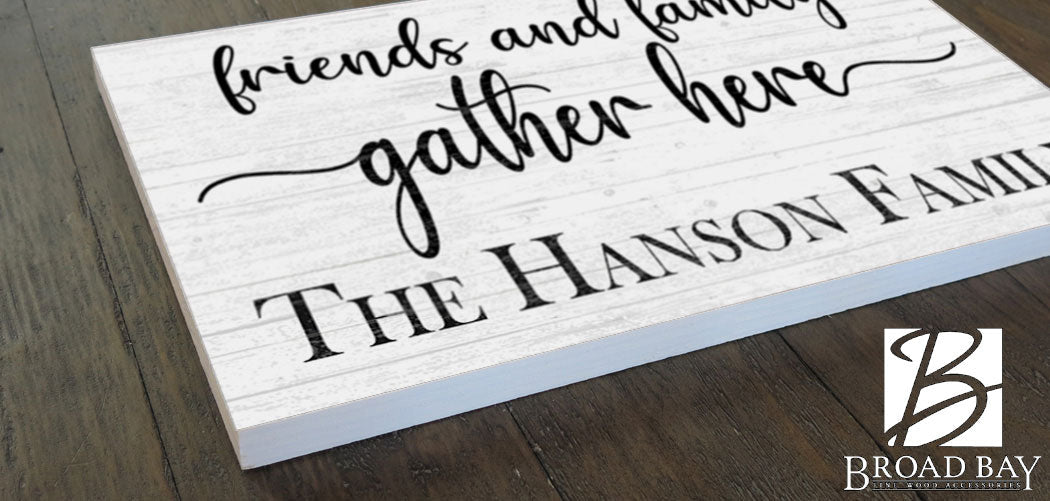 Friends and Family Gather Here Sign with Family Name - Solid Wood
