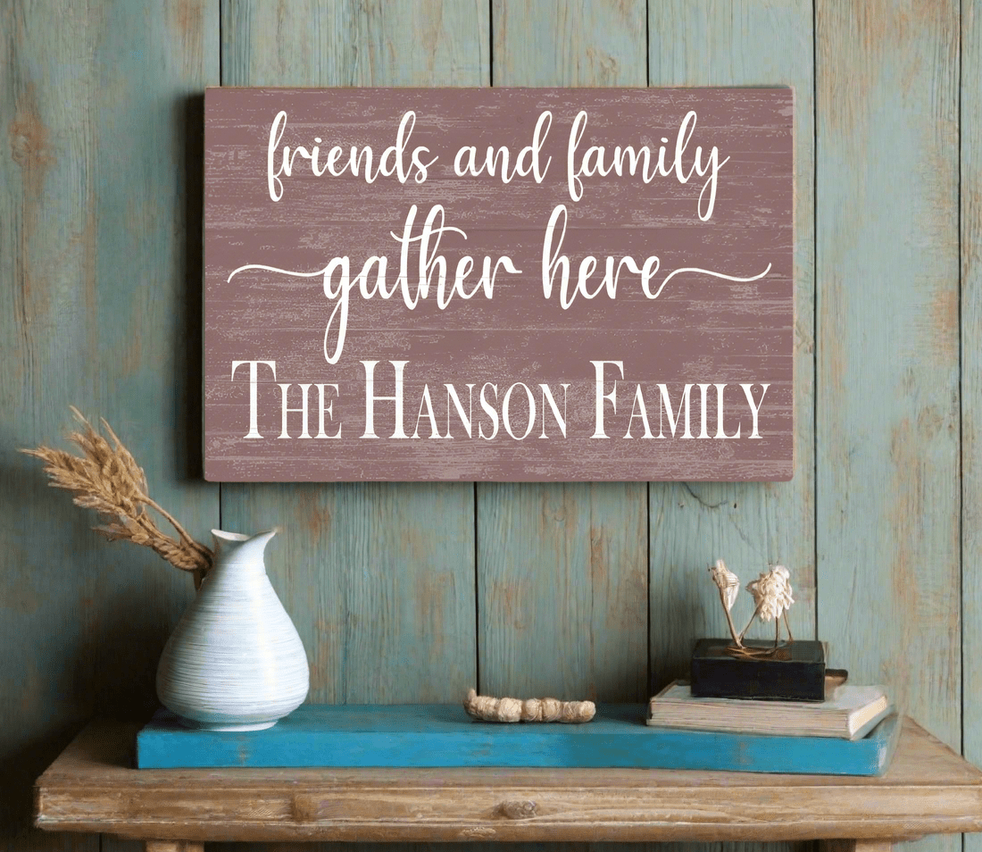 Friends and Family Gather Here Sign with Family Name - Solid Wood