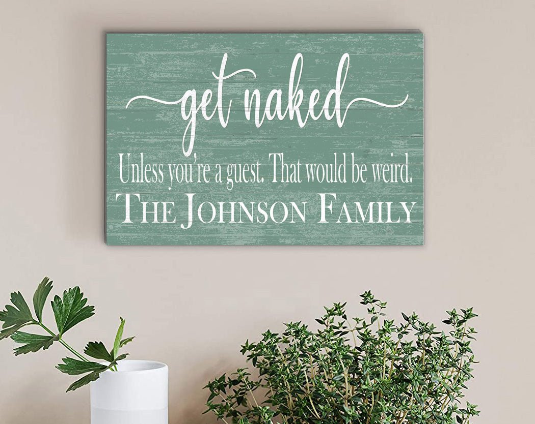 Get Naked Bathroom Sign Personalized Funny Decor - Unless You're a Guest That would be Weird