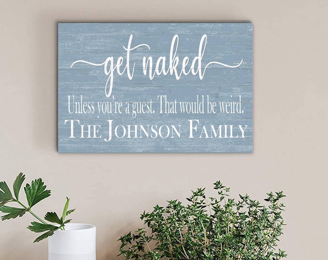 Get Naked Bathroom Sign Personalized Funny Decor - Unless You're a Guest That would be Weird