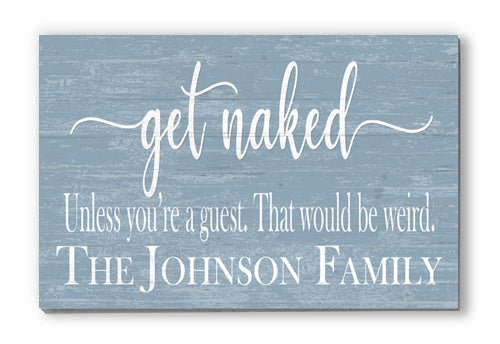 Get Naked Bathroom Sign Personalized Funny Decor - Unless You're a Guest That would be Weird