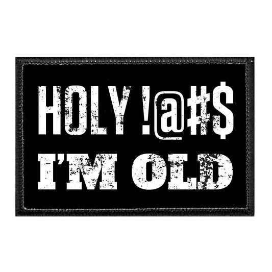Holy !@#$ I'm Old - Removable Patches
