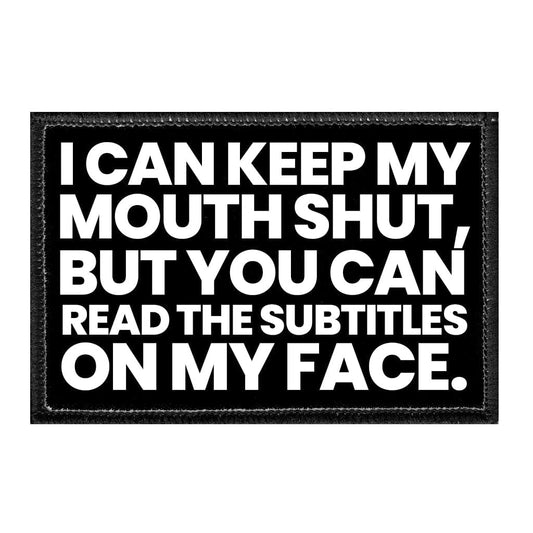 I Can Keep My Mouth Shut But You Can Read The Subtitles On My Face  - Removable Patch