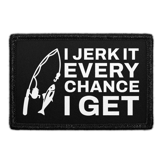 I Jerk It Every Chance I Get - Removable Patch