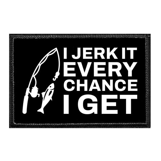I Jerk It Every Chance I Get - Removable Patch