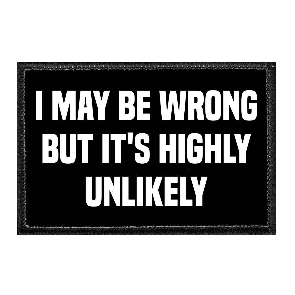I May Be Wrong But It's Highly Unlikely - Removable Patch