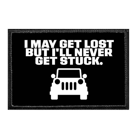 I May Get Lost But I'll Never Get Stuck - Removable Patch