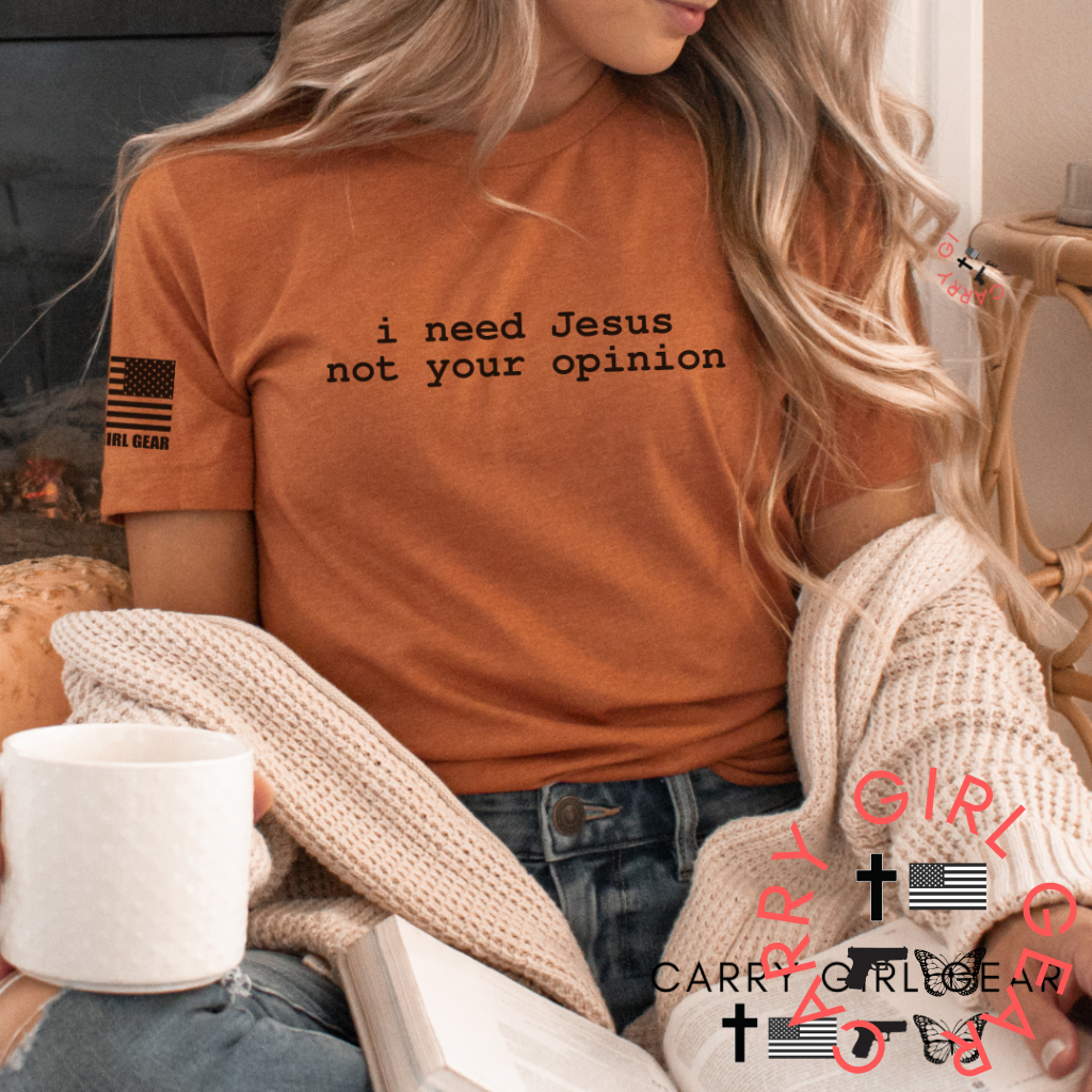 I NEED JESUS, NOT YOUR OPINION TEE