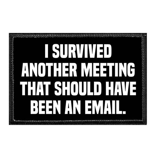 I Survived Another Meeting That Should Have Been An Email. - Removable Patch
