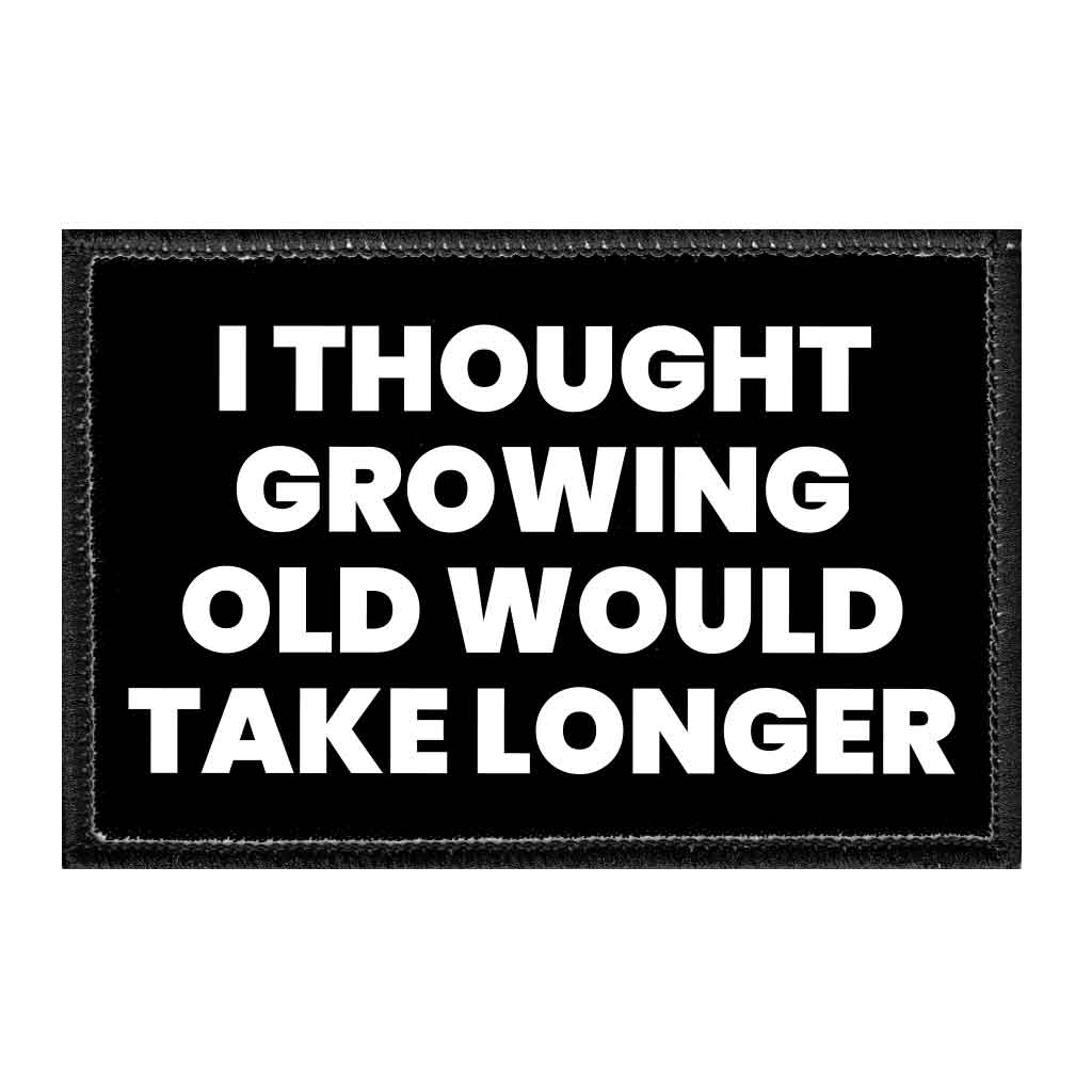 I Thought Growing Old Would Take Longer - Removable Patch