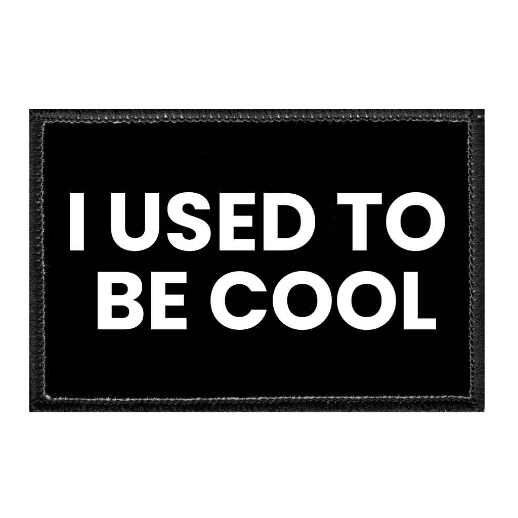 I Used To Be Cool - Removable Patch