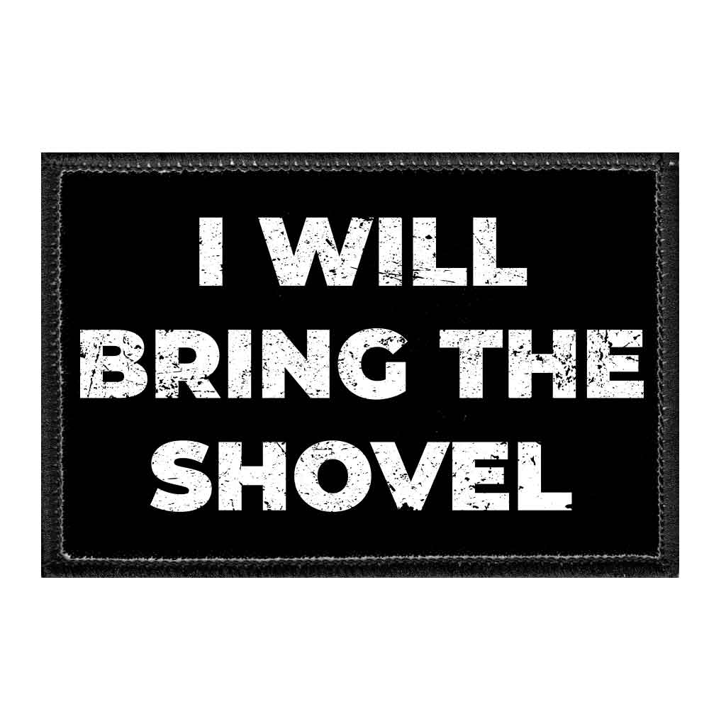 I Will Bring The Shovel - Removable Patch