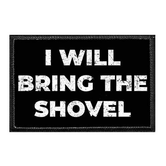 I Will Bring The Shovel - Removable Patch