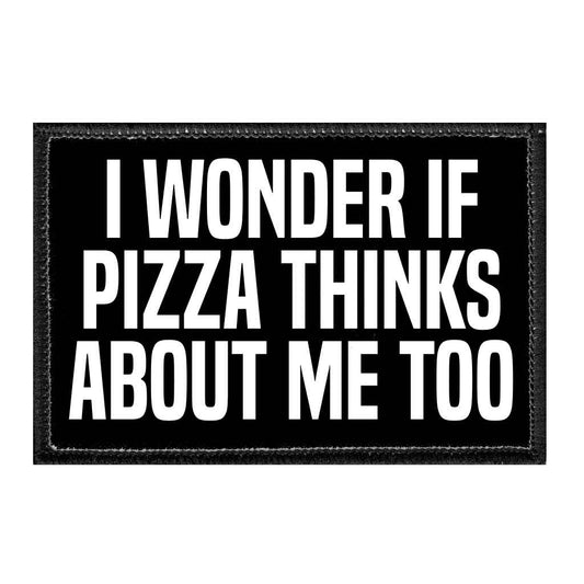 I Wonder If Pizza Thinks About Me Too - Removable Patch