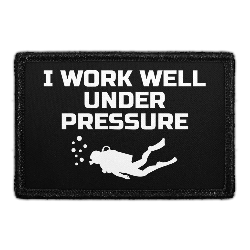 I Work Well Under Pressure - Removable Patch