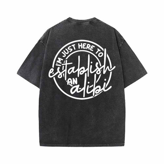 I’m Just Here To Establish An Alibi Vintage Washed T-shirt
