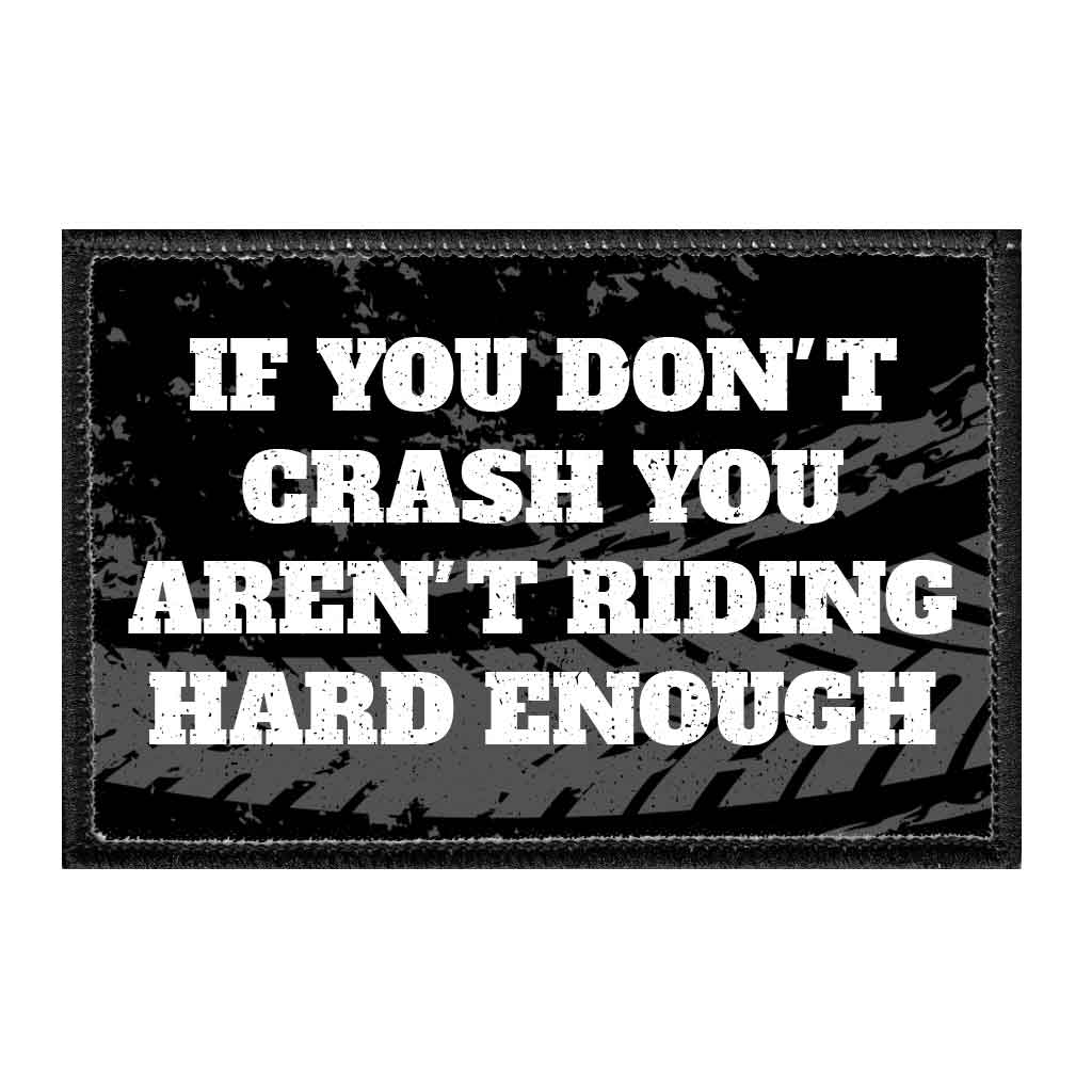 If You Don't Crash You Aren't Riding Hard Enough - Removable Patch