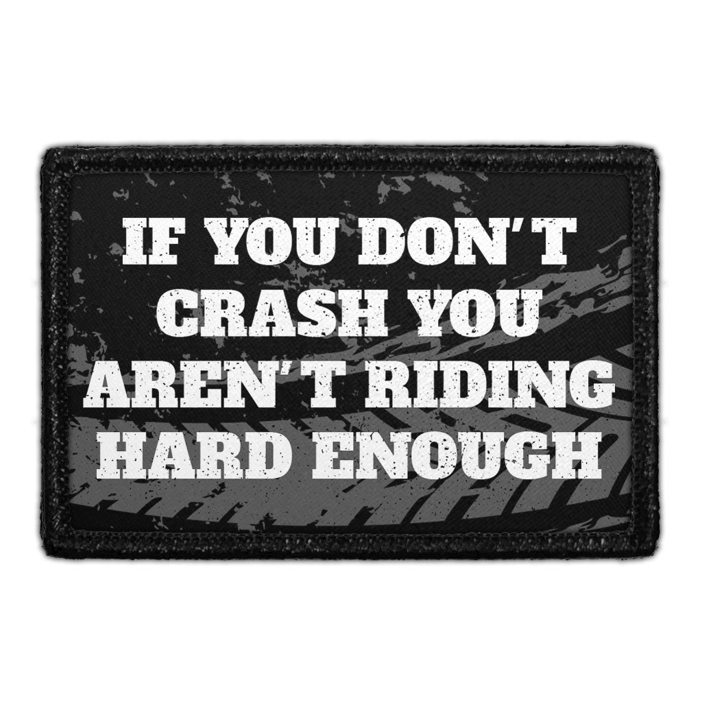 If You Don't Crash You Aren't Riding Hard Enough - Removable Patch