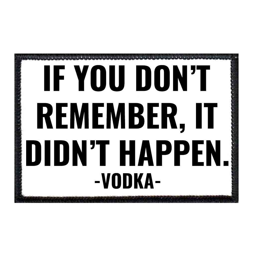 If You Don't Remember, It Didn't Happen - Vodka - Removable Patch