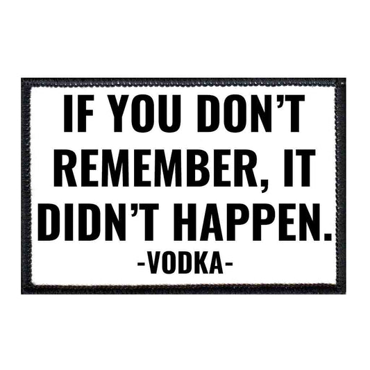 If You Don't Remember, It Didn't Happen - Vodka - Removable Patch