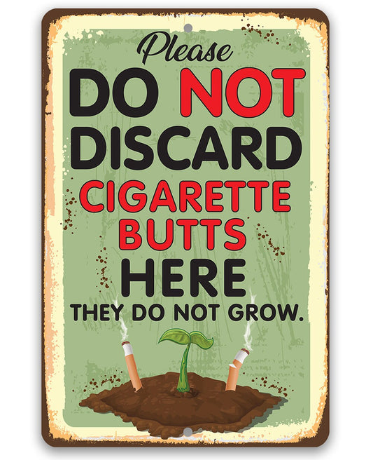 Please Do Not Discard Cigarette Butts Here They Do Not Grow - Metal Sign