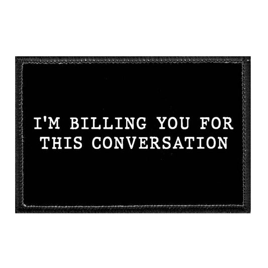 I'm Billing You For This Conversation - Removable Patch