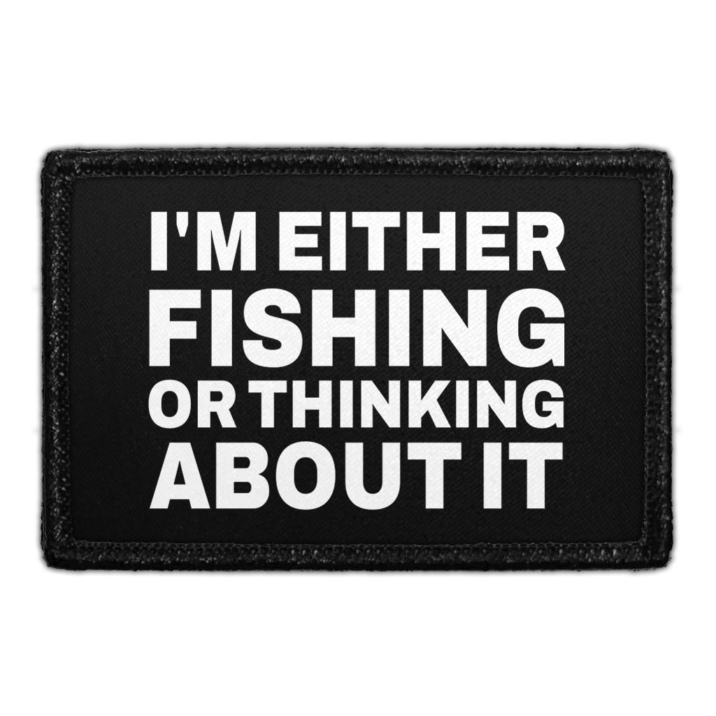I'm Either Fishing Or Thinking About It - Removable Patch