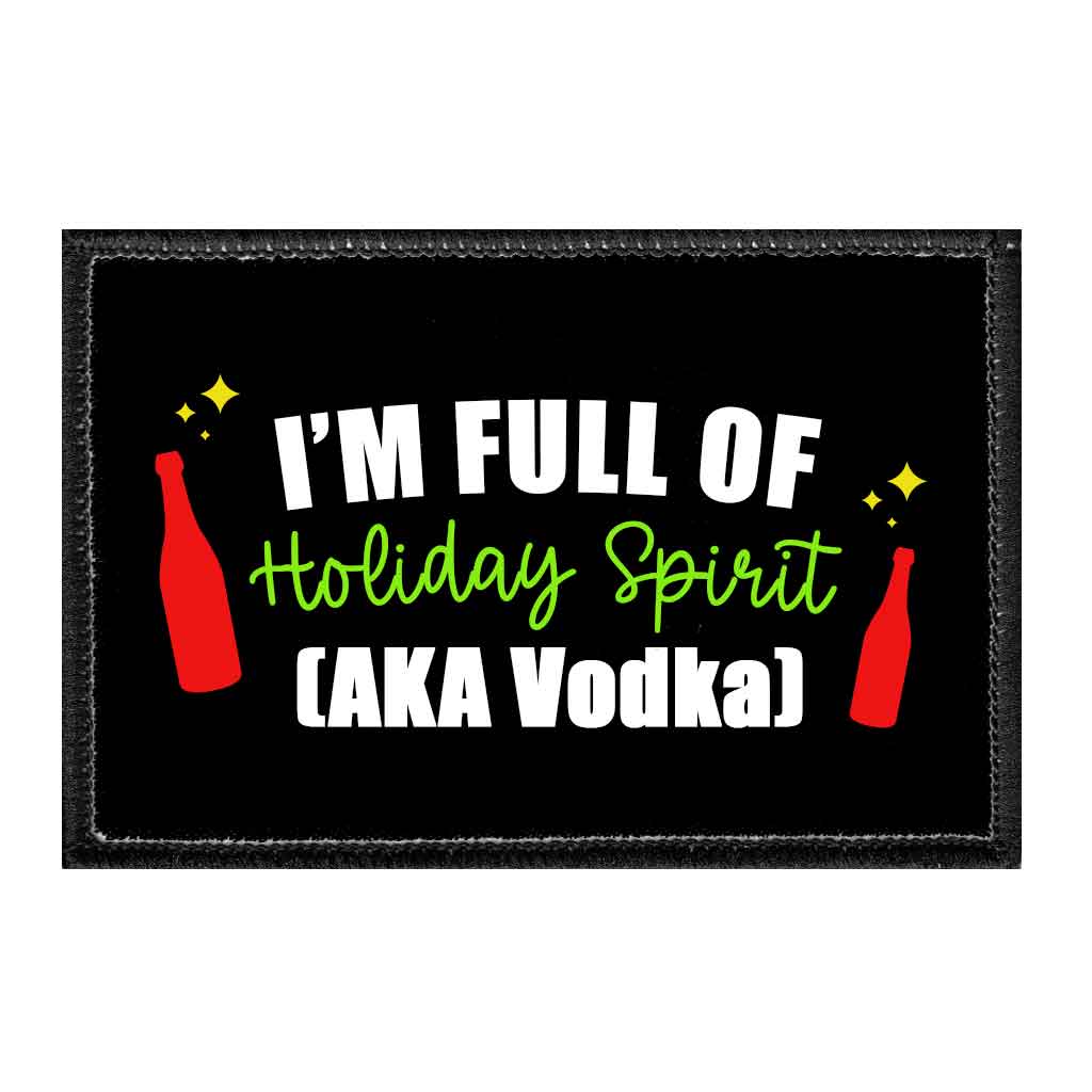 I'm Full Of Holiday Spirit (AKA Vodka) - Removable Patch