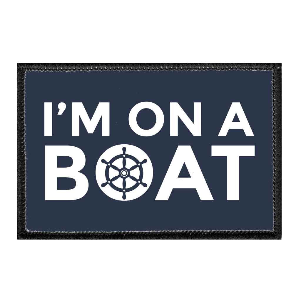 I'm On A Boat - Removable Patch