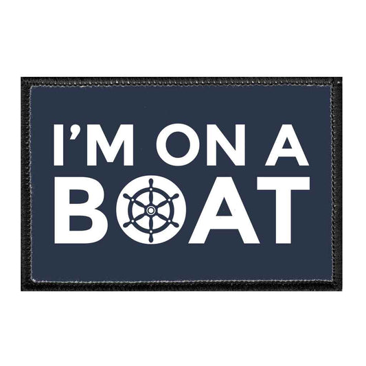 I'm On A Boat - Removable Patch