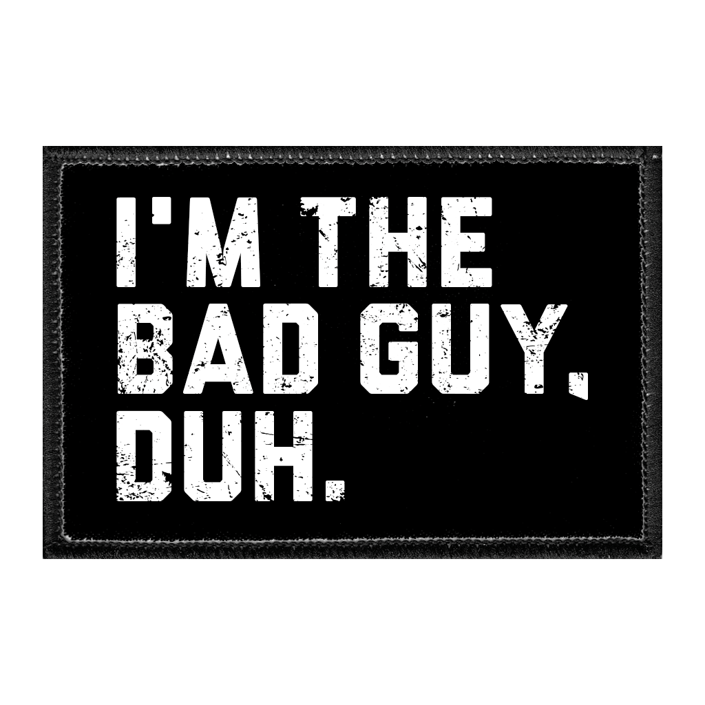 I'm The Bad Guy, Duh. - Removable Patch