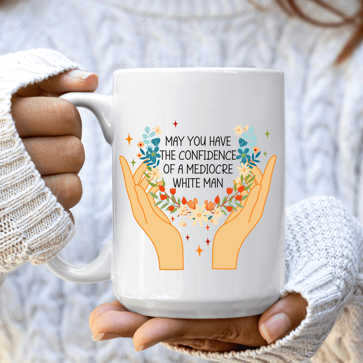 May You Have the Confidence of a Mediocre White Man Coffee Mug