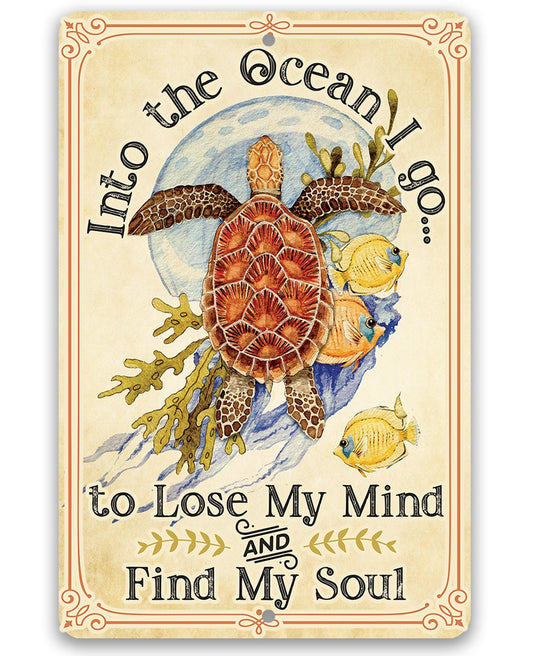Into The Ocean I Go To Lose My Mind and Find My Soul - Metal Sign