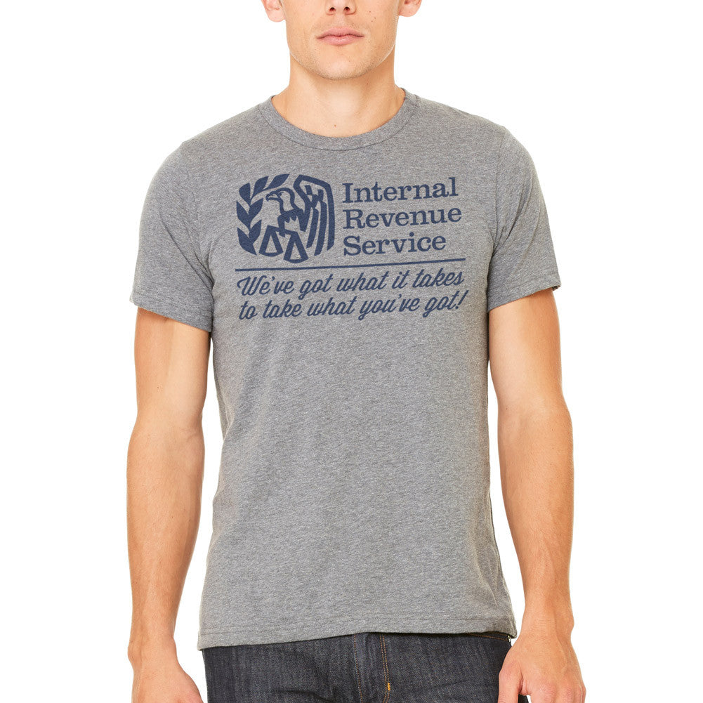 IRS We've Got What It Takes To Take What You've Got Shirts