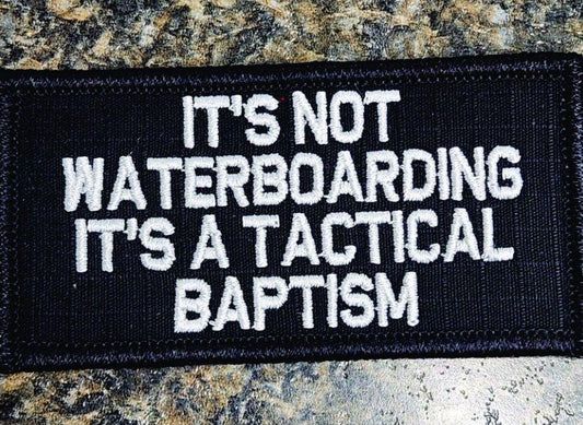 As Seen on Socials - It's not Waterboarding It's a Tactical Baptism - 2x4 Patch - Black w/White