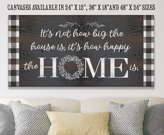 It's Not How Big The House Is - Canvas