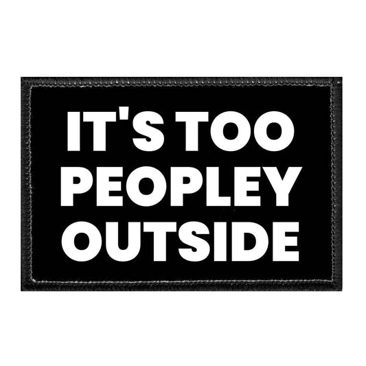 It's Too Peopley Outside  - Removable Patch