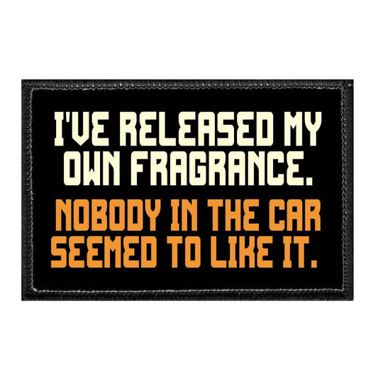I've Released My Own Fragrance. Nobody In The Car Seemed To Like It. - Removable Patch