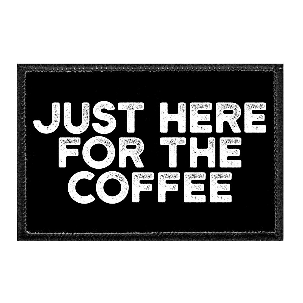 Just Here For The Coffee - Removable Patch